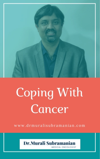 Coping with Cancer | Surviving Cancer | Best Medical Oncologist in Bangalore | Dr.Murali Subramanian