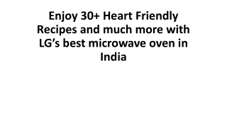 Enjoy 30  Heart Friendly Recipes and much more with LG’s best microwave oven in India