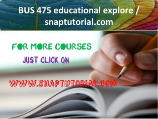 BUS 475 educational explore / snaptutorial.com