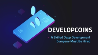 Developcoins - A Skilled Dapp Development  Company Must Be Hired