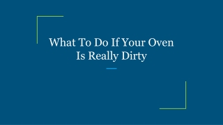 What To Do If Your Oven Is Really Dirty