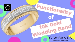 Functionality of 10k gold wedding band