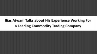 Ilias Atwani Talks about His Experience Working For a Leading Commodity Trading Company