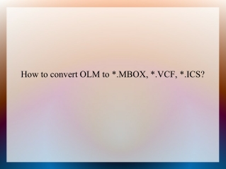 How to convert OLM to *.MBOX, *.VCF, *.ICS?