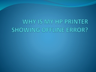 WHY IS MY HP PRINTER SHOWING OFFLINE ERROR?