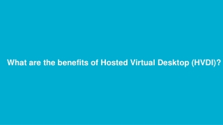 What are the benefits of Hosted Virtual Desktop (HVDI)?