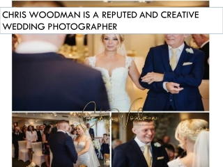 CHRIS WOODMAN IS A REPUTED AND CREATIVE WEDDING PHOTOGRAPHER
