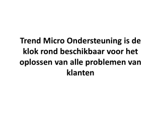 Trend Micro Ondersteuning is de klok rond beschikbaar voor het oplossen van alle problemen van klanten