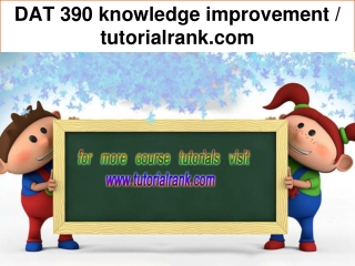 DAT 390 knowledge improvement / tutorialrank.com