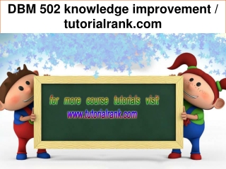 DBM 502 knowledge improvement / tutorialrank.com