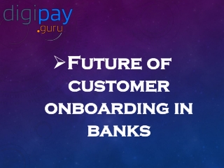 Future of customer onboarding in banks