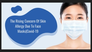 THE RISING CONCERN OF SKIN ALLERGY DUE TO FACE MASKS|COVID-19