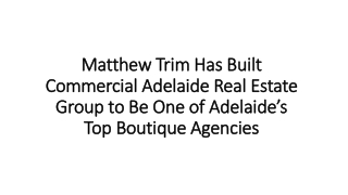 Matthew Trim Has Built Commercial Adelaide Real Estate Group to Be One of Adelaide’s Top Boutique Agencies