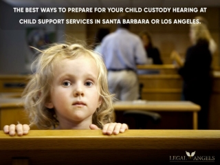 The Best Ways to Prepare for Your Child Custody Hearing at Child Support Services in Santa Barbara or Los Angeles