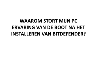 WAAROM STORT MIJN PC ERVARING VAN DE BOOT NA HET INSTALLEREN VAN BITDEFENDER?