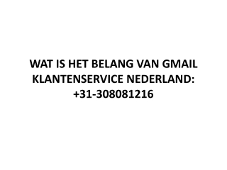 WAT IS HET BELANG VAN GMAIL KLANTENSERVICE NEDERLAND:  31-308081216