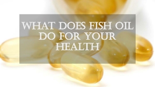 What Does Fish Oil Do For Your Health | Healthy Naturals