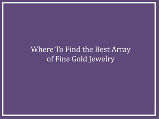 Where To Find the Best Array of Fine Gold Jewelry