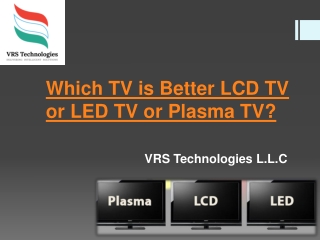 Which TV is Better LCD TV or LED TV or Plasma TV?