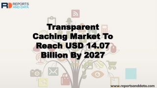 Transparent Caching Market Analysis by Players, Regions, Shares and Forecasts to 2027