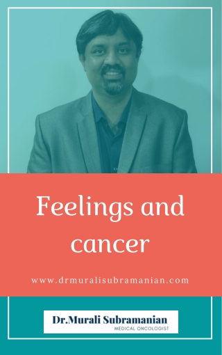 Feelings and Cancer | Best Medical Oncologist in Bangalore | Dr. Murali Subramanian