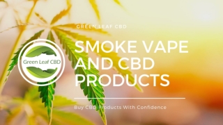 Top Collection of Smoke Vape and CBD Products | Green Leaf CBD