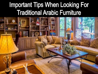 Important Tips When Looking For Traditional Arabic Furniture
