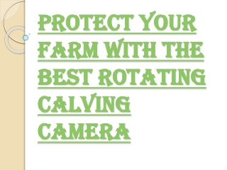 Common Reasons to Install the Rotating Calving Camera in the Farm