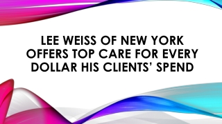 Lee Weiss of New York Offers Top Care for Every Dollar His Clients’ Spend