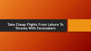 Take Cheap Flights From Lahore To Toronto With Faremakers