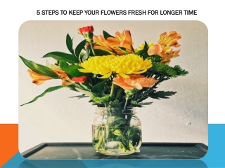 5 STEPS TO KEEP YOUR FLOWERS FRESH FOR LONGER TIME