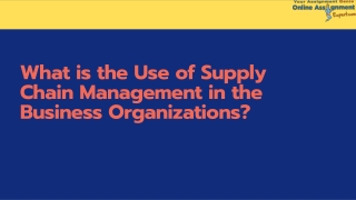 What is the Use of Supply Chain Management in the Business Organizations?