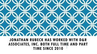 Jonathan Rubeck Has Worked With D&R Associates, Inc. Both Full Time and Part Time Since 2010