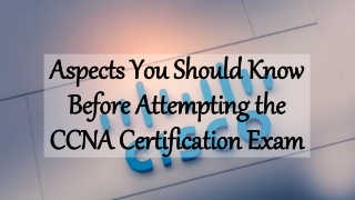 Aspects You Should Know Before Attempting CCNA Certification Exam