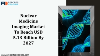 Nuclear Medicine Imaging Market Analysis, Growth rate, Global Trends, Price and Forecasts to 2027