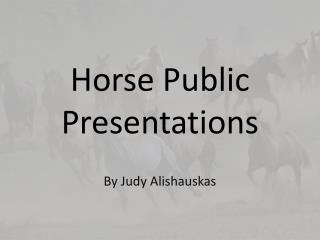 Horse Public Presentations