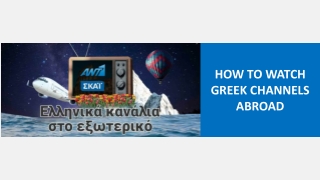 HOW TO WATCH GREEK CHANNELS ABROAD