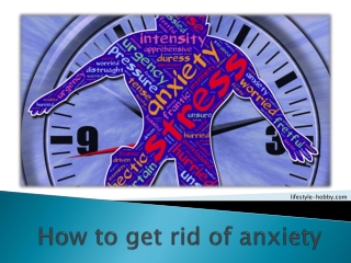Some of the Quick Methods to Get Rid of Anxiety