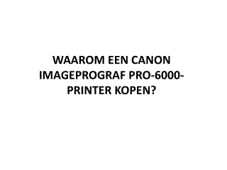 WAAROM EEN ​​CANON IMAGEPROGRAF PRO-6000-PRINTER KOPEN?