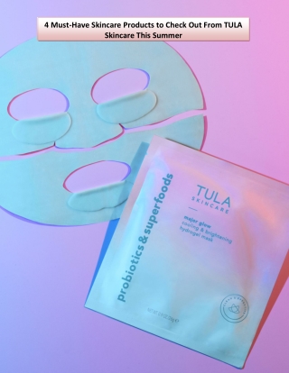 4 Must-Have Skincare Products to Check Out From TULA Skincare This Summer