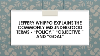 Jeffery Whippo Explains the Commonly Misunderstood Terms - “Policy,” “Objective,” and “Goal”