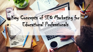 Key Concepts Of SEO Marketing For Educational Professionals