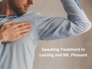 Sweating Treatment In Lansing and Mt. Pleasant