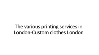 The various printing services in London-Custom clothes London