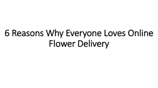 6 Reasons Why Everyone Loves Online Flower Delivery