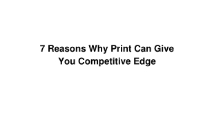 7 Reasons Why Print Can Give You Competitive Edge