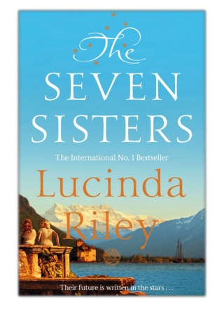 [PDF] Free Download The Seven Sisters: The Seven Sisters Book 1 By Lucinda Riley