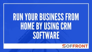 Run Your Business from Home by Using CRM Software