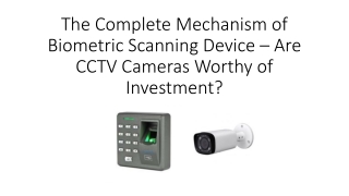 The Complete Mechanism of Biometric Scanning Device – Are CCTV Cameras Worthy of Investment?