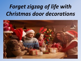 Forget zigzag of life with Christmas door decorations